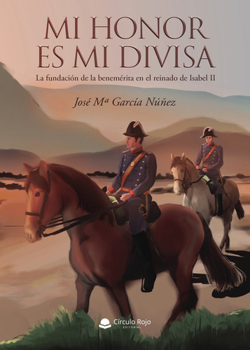 Mi Honor Es Mi Divisa, De García Núñez  José María.. Grupo Editorial Círculo Rojo Sl, Tapa Blanda En Español