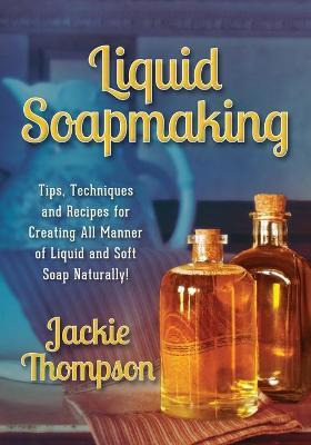Libro Liquid Soapmaking : Tips, Techniques And Recipes Fo...