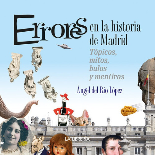 Errores De La Historia De Madrid, De Del Rio Lopez, Angel. Editorial Ediciones La Libreria, Tapa Blanda En Español