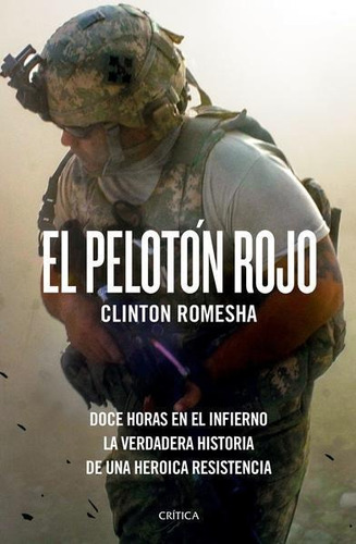 El Peloton Rojo, de Clinton Romesha. Editorial Crítica, tapa pasta blanda, edición 1 en español, 2019