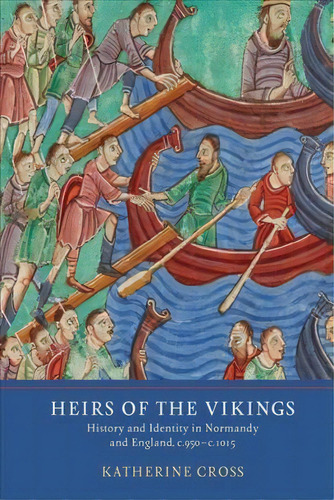Heirs Of The Vikings : History And Identity In Normandy And, De Katherine Cross. Editorial York Medieval Press En Inglés