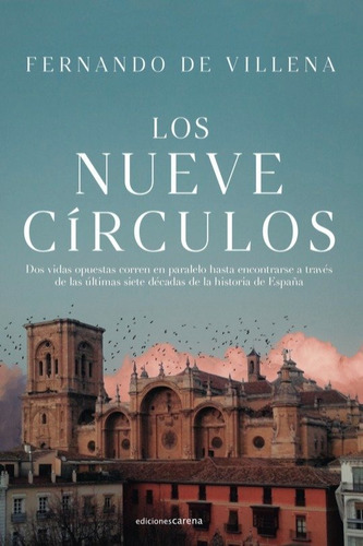 Los Nueve Circulos: Dos Vidas Opuestas Corren En Paralelo Hasta Encontrarse A Través De Las Últimas Siete Décadas De La Historia De España, De De Villena, Fernando., Vol. 1. Editorial Carena,