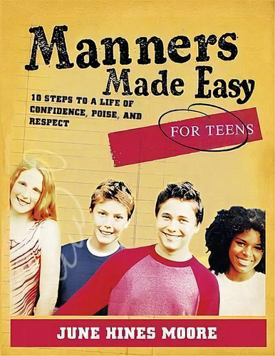 Manners Made Easy For Teens : 10 Steps To A Life Of Confidence, Poise, And Respect, De June Hines Moore. Editorial Broadman & Holman Publishers, Tapa Blanda En Inglés