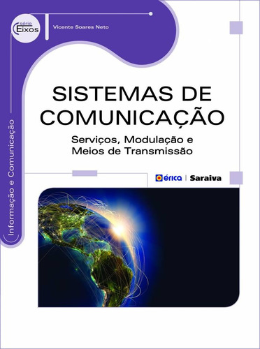 Sistemas de comunicação: Serviços, modulação e meios de transmissão, de Soares Neto, Vicente. Série Série Eixos: Informação e comunicação Editora Saraiva Educação S. A.,Saraiva Educação S. A., capa mole em português, 2015