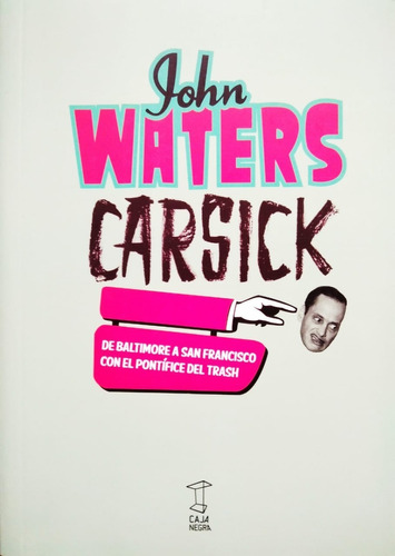 Carsick - John Waters - Ed. Caja Negra