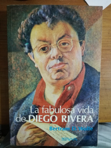 La Fabulosa Vida De Diego Rivera - Bertram D. Wolfe
