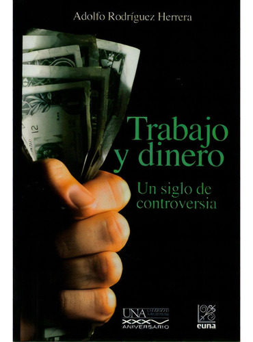 Trabajo Y Dinero. Un Siglo De Controversia, De Adolfo Rodríguez Herrera. Serie 9977653044, Vol. 1. Editorial Hipertexto Sas., Tapa Blanda, Edición 2008 En Español, 2008