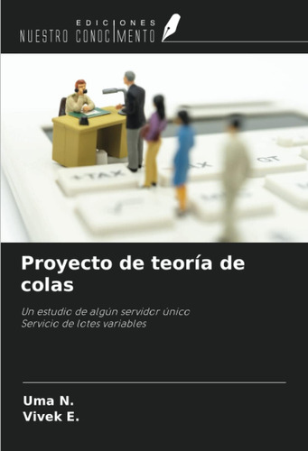 Libro: Proyecto De Teoría De Colas: Un Estudio De ALGún Serv