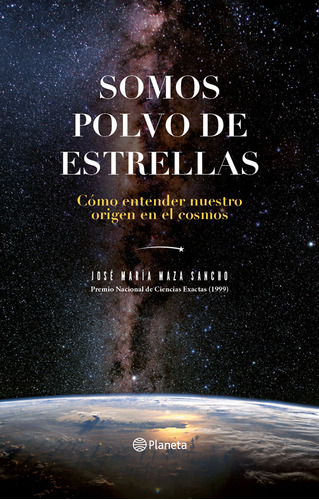 Somos Polvo De Estrellas, De José María Maza. Editorial Grupo Planeta, Tapa Blanda, Edición 2019 En Español