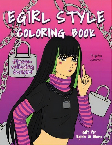 Egirl Style Coloring Book : A Fun, Easy, And Relaxing Coloring Gift Book With Stress-relieving De..., De Angelika Sommer. Editorial Professor Smart, Tapa Blanda En Inglés