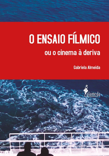 Libro O Ensaio Fílmico Ou O Cinema À Deriva - Gabriela Alm