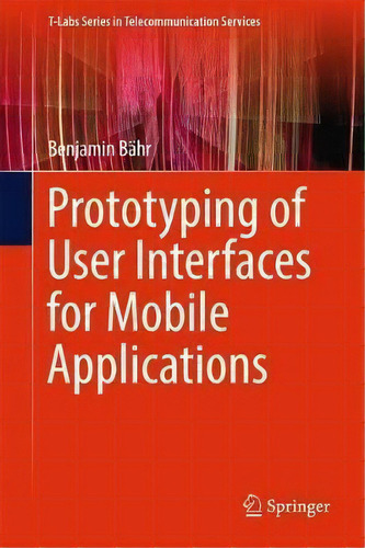 Prototyping Of User Interfaces For Mobile Applications, De Benjamin Bahr. Editorial Springer International Publishing Ag En Inglés