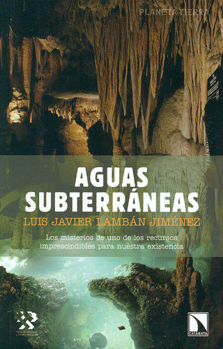 Libro Aguas Subterráneas. Los Miestrios De Uno De Los Recursos Imp, De Luis Javier Lambán Jiménez. Editorial Los Libros De La Catarata, Tapa Blanda, Edición 1 En Español, 2013