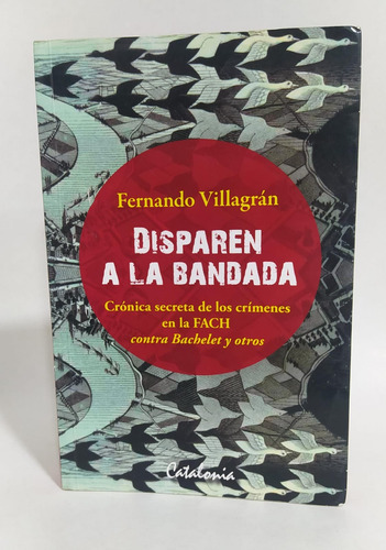 Libro / Disparen A La Bandada: Crónica Secreta De La Fach