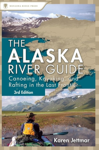 Libro: Alaska River Guide: Canoeing, Kayaking, And Rafting I