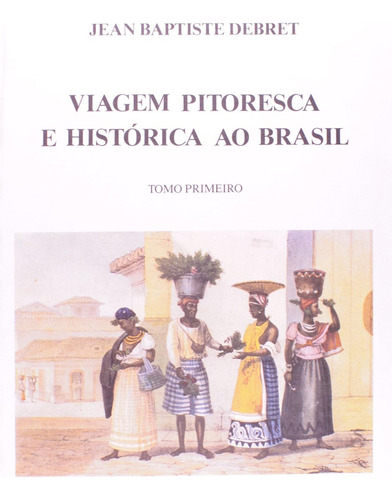 Livro Viagem Pitoresca e Histórica ao Brasil de Jean-Baptiste Debret Volumes 3 Capa mole Em Português 2008 Editora Itatiaia