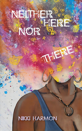Neither Here Nor There, De Harmon, Nikki. Editorial Lightning Source Inc, Tapa Blanda En Inglés
