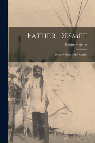 Father Desmet: Pioneer Priest Of The Rockies, De Magaret, Helene 1906-1998. Editorial Hassell Street Pr, Tapa Blanda En Inglés