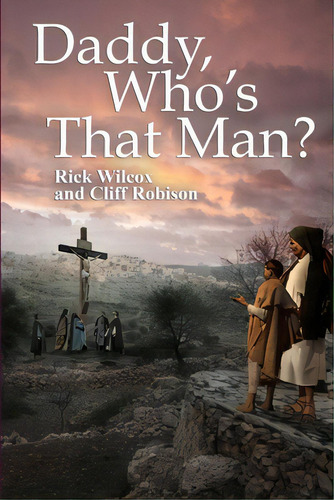 Daddy, Who's That Man?, De Wilcox, Rick. Editorial Lightning Source Inc, Tapa Blanda En Inglés
