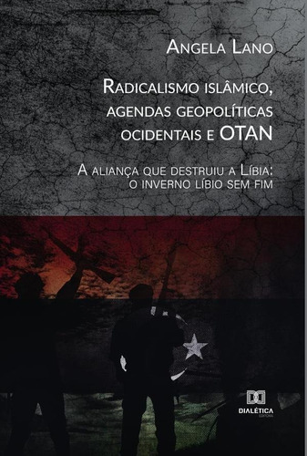 RADICALISMO ISLÂMICO, AGENDAS GEOPOLÍTICAS OCIDENTAIS E OTAN, de ANGELA LANO. Editorial EDITORA DIALETICA, tapa blanda en portugués