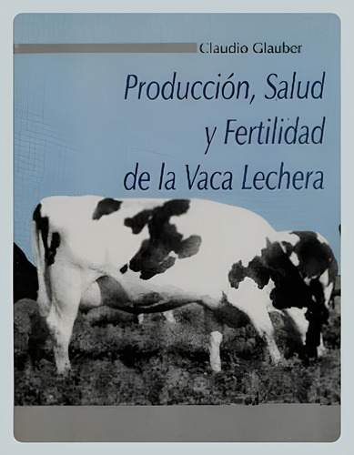 Glauber: Producción, Salud Y Fertilidad De La Vaca Lechera
