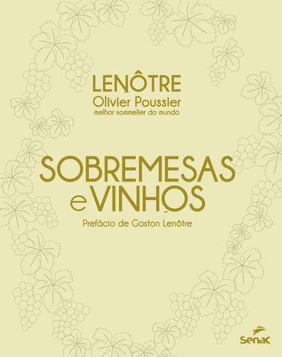 Sobremesas e vinhos - Lenotrê, de Carmen Ferrer; Gaston Lenôtre; Oliver Poussier. Editora SENAC SAO PAULO, edição 1 em português