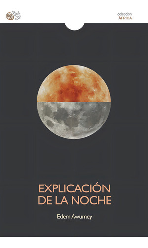 Explicacion De La Noche, De Awumey, Edem., Vol. 1. Editorial Baile Del Sol, Tapa Blanda En Español, 2016