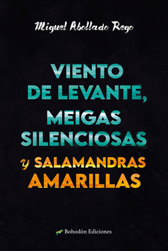 Viento De Levante, Meigas Silenciosas Y Salamandras Amarilla, De Abollado Rego, Miguel. Editorial Bohodon Ediciones S.l., Tapa Blanda En Español