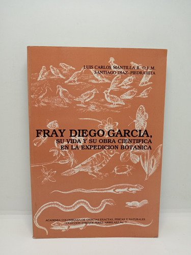 Fray Diego García - Su Vida Y Si Obra Científica - Exp. Bo. 