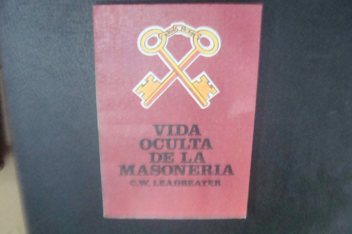 La Vida Oculta De La Masoneria , C. W. Leadbeater , Año 1984