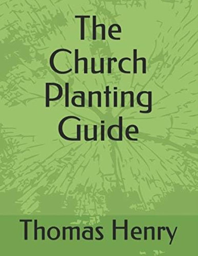 The Church Planting Guide (church Growth 101), De Henry Jr, Thomas F. Editorial Independently Published, Tapa Blanda En Inglés