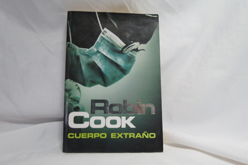 Cuerpo Extraño, De Cook, Robin.  Libro Original Plaza Janés