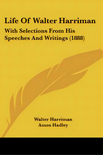 Life Of Walter Harriman: With Selections From His Speeches And Writings (1888), De Harriman, Walter. Editorial Kessinger Pub Llc, Tapa Blanda En Inglés