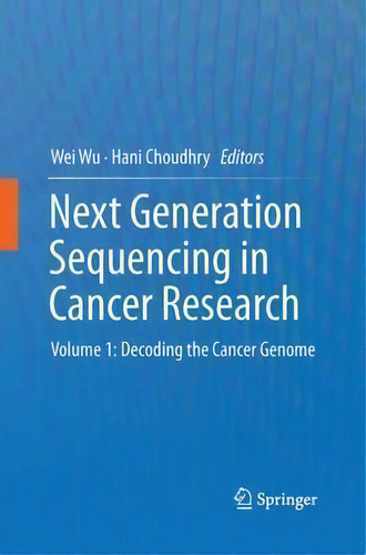 Next Generation Sequencing In Cancer Research: Volume 1: Decoding The Cancer Genome, De Wei Wu., Vol. 1. Editorial Springer Verlag New York Inc, Tapa Blanda En Inglés