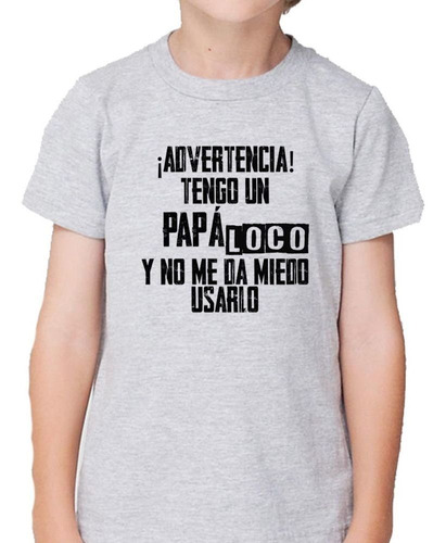 Remera De Niño Advertencia Tengo Un Papa Loco Y No Me