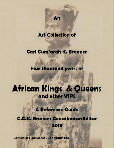 An Art Collection Of Five Thousand Years Of African Kings & Queens And Other Vips: A Reference Guide, De Bronner, Carl Cum'arah K.. Editorial G Pub, Tapa Blanda En Inglés