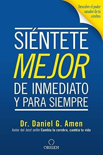 Sientete Mejor, De Inmediato Y Para Siempre/ Feel.., De Amen M.d., Daniel. Editorial Origen En Español