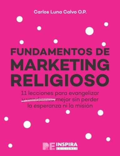 Fundamentos De Marketing Religioso 11 Lecciones De., De Luna Calvo O.p., Car. Editorial Puedesmasmarketing S.l. En Español