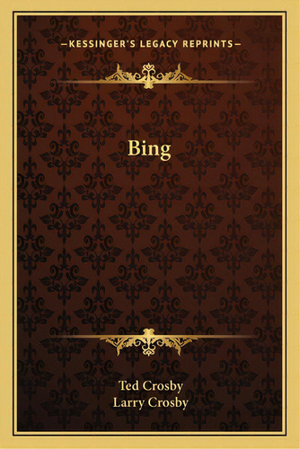 Bing, De Crosby, Ted. Editorial Kessinger Pub Llc, Tapa Blanda En Inglés