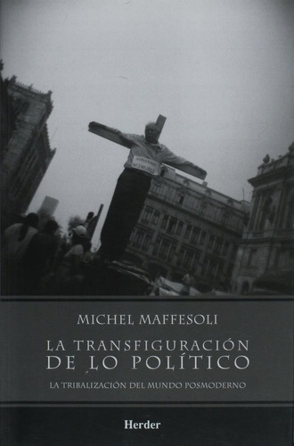 La Transfiguración De Lo Político Michel Maffesoli Ed Herder