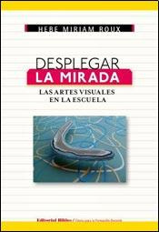 Desplegar La Mirada- Las Artes Visuales En La Escuela