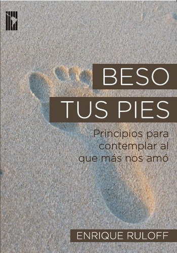 Libro - Beso Tus Pies - E Ruloff: Principios Para Contemplar Al Que Más Nos Amó, De E Ruloff., Vol. 1. Editorial Publicaciones Alianza, Tapa Blanda En Español