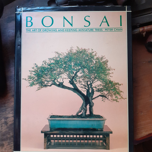 Bonsai - The Art Of Growing And Keeping Miniature Trees 