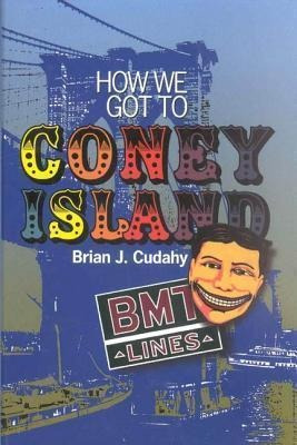 How We Got To Coney Island : The Development Of Mass Tran...