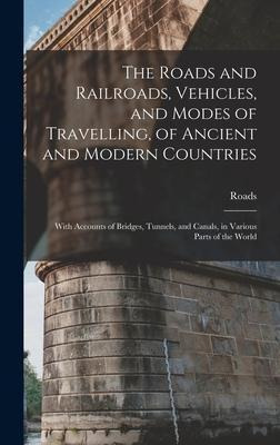 Libro The Roads And Railroads, Vehicles, And Modes Of Tra...