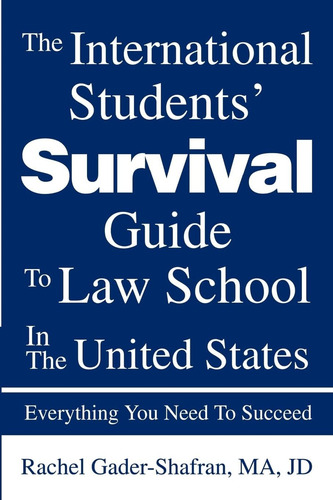 The International Studentsø Survival Guide To Law School In The United States: Everything You Need To Succeed, De Gader-shafran, Rachel., Vol. 1. Editorial Iuniverse, Tapa Blanda En Inglés