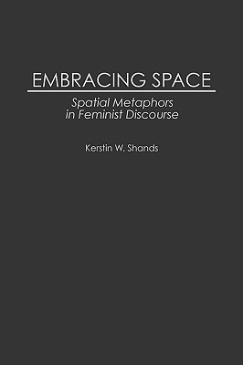 Libro Embracing Space: Spatial Metaphors In Feminist Disc...