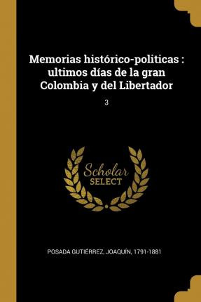 Libro Memorias Hist Rico-politicas : Ultimos D As De La G...