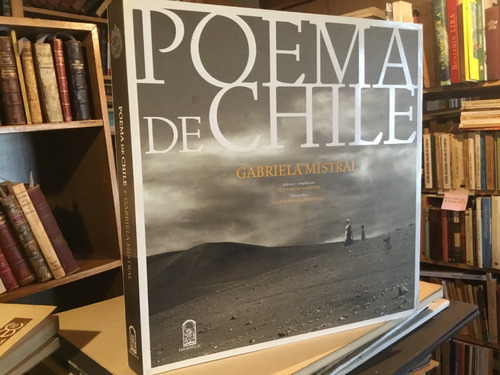 Poema De Chile. Gabriela Mistral Fotos Marinello Luis Vargas
