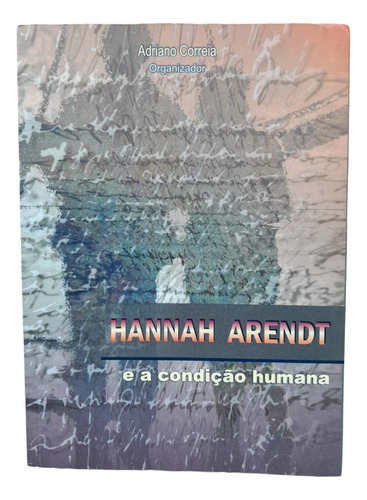 Hannah Arendt E A Condição Humana
